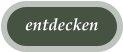 entdecken