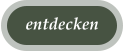 entdecken