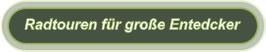 Radtouren für große Entedcker