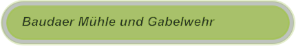 Baudaer Mühle und Gabelwehr